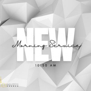 New Morning Service Starts (10:30 am)